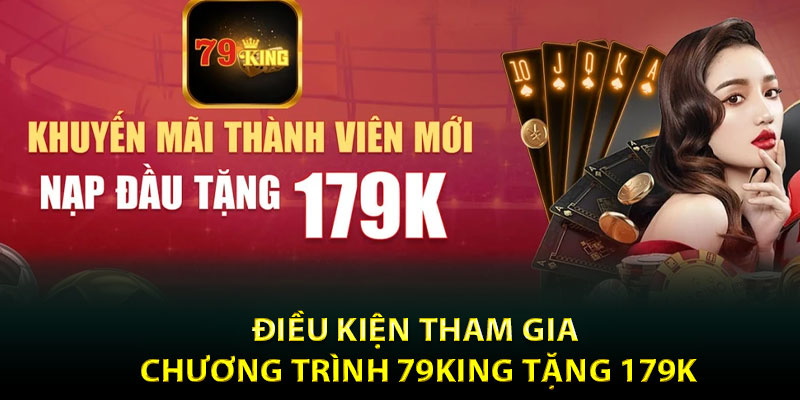 Điều Kiện Tham Gia Chương Trình 79King Tặng 179K