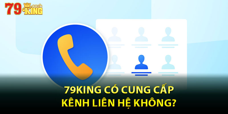 79king có cung cấp kênh liên hệ không?