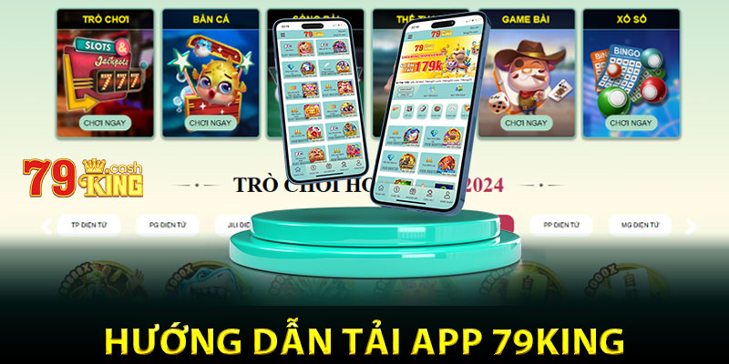 Hướng dẫn nhanh các bước tải app 79king cho các bạn