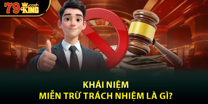 Khái niệm miễn trừ trách nhiệm là gì?