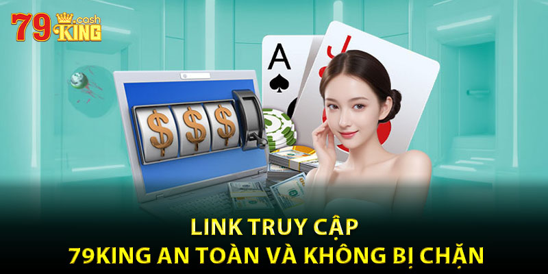 Link truy cập 79king an toàn và không bị chặn