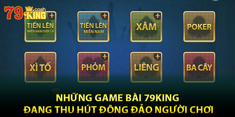 Những game bài 79King đang thu hút đông đảo người chơi